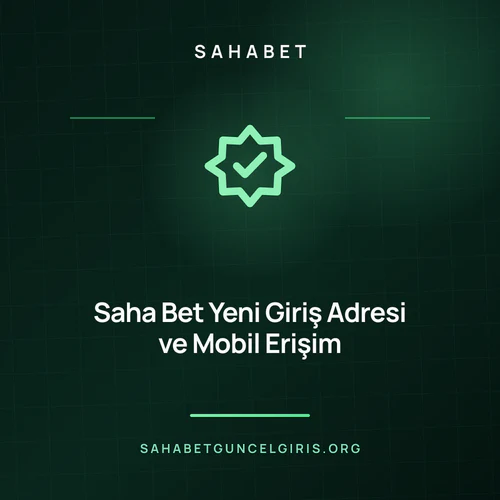 Saha Bet Yeni Giriş Adresi ve Mobil Erişim – sahabetguncelgiris.org