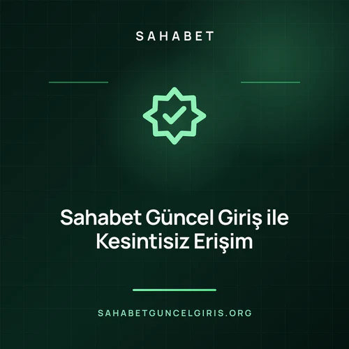 Sahabet Güncel Giriş ile Kesintisiz Erişim – sahabetguncelgiris.org